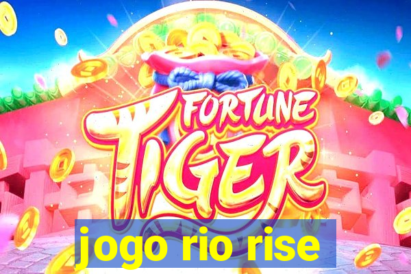 jogo rio rise